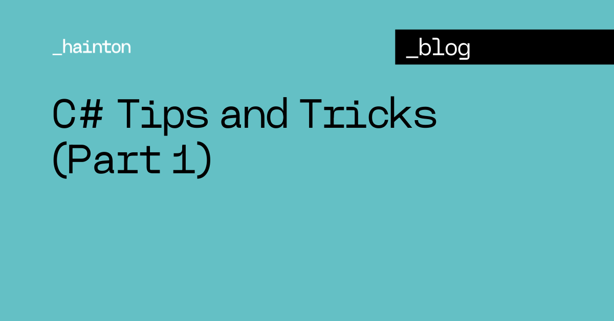 C# Tips and Tricks (Part 1)