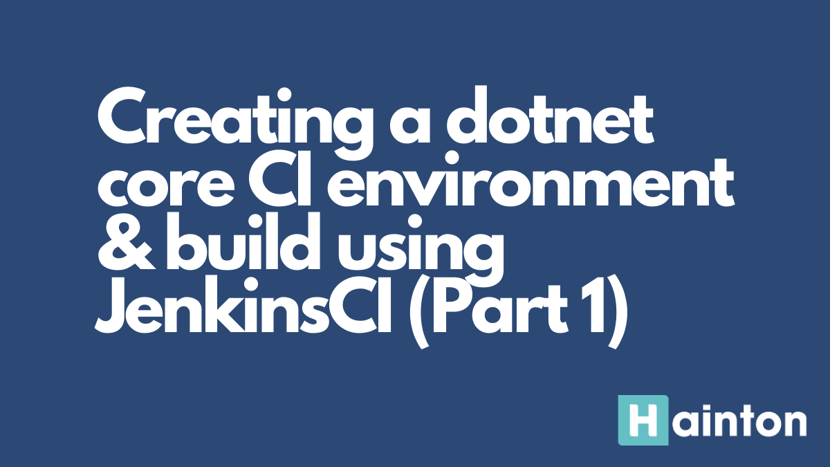 Creating a dotnet core CI environment and build server using JenkinsCI (Part 1)