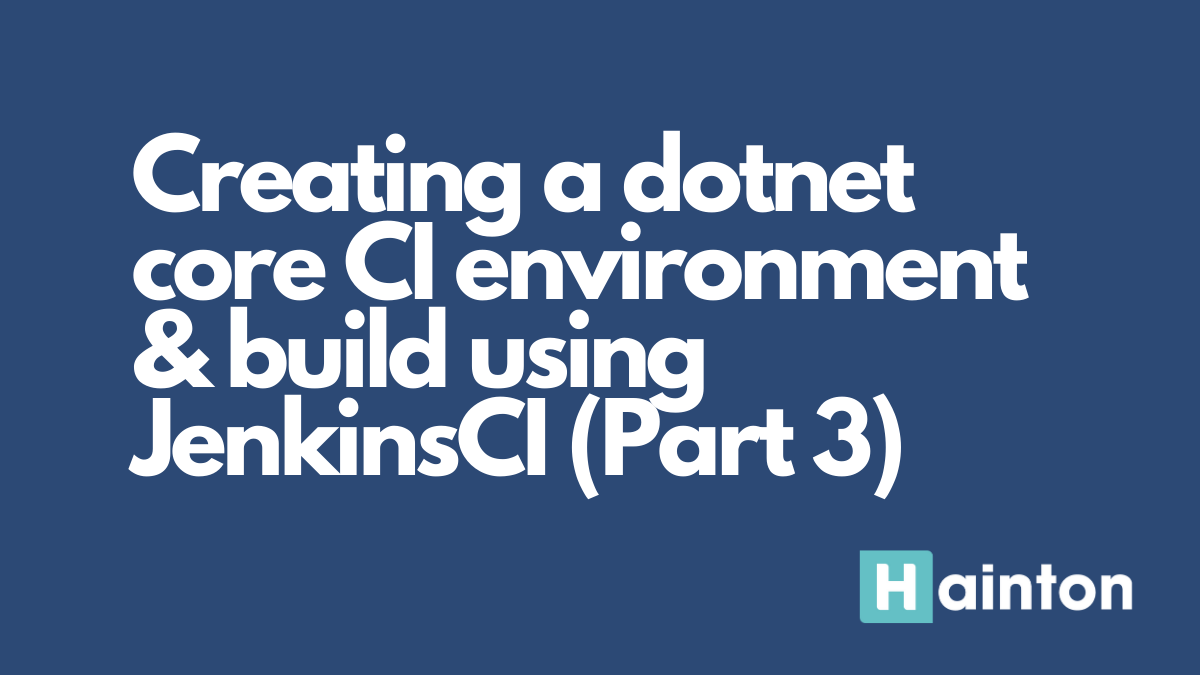Creating a dotnet core CI environment and build server using JenkinsCI (Part 3)