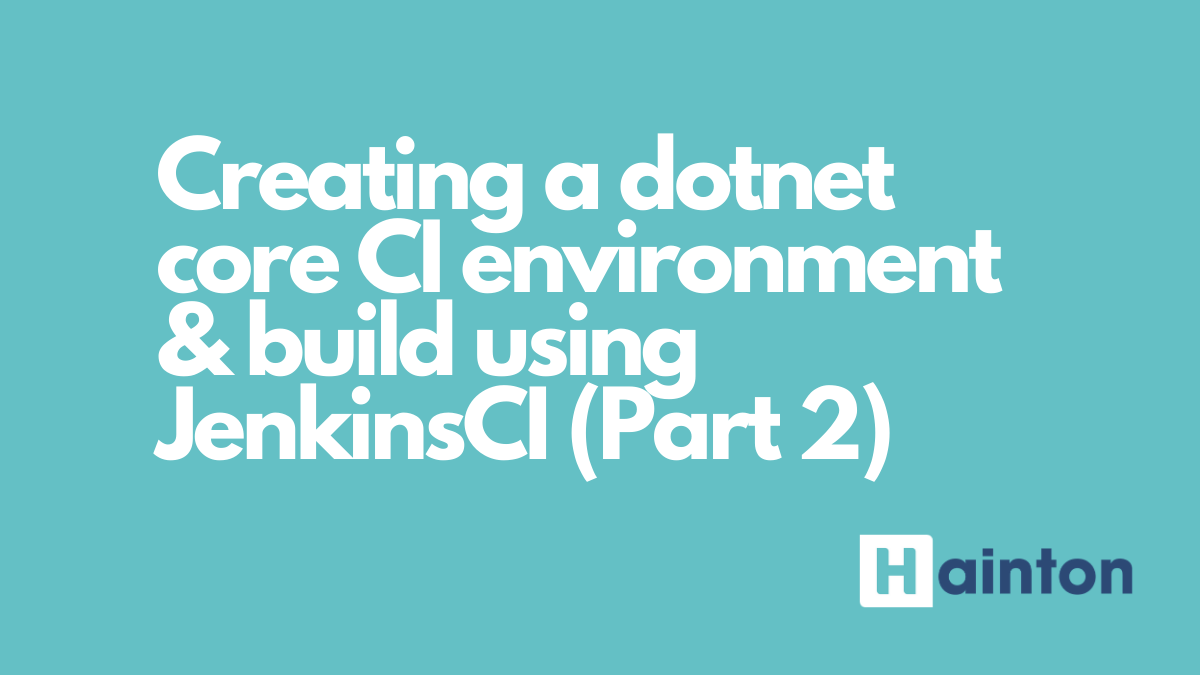 Creating a dotnet core CI environment and build server using JenkinsCI (Part 2)